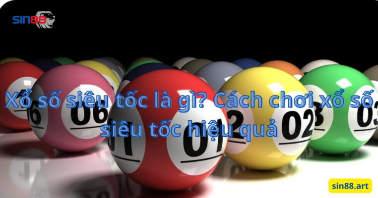 Xổ số siêu tốc là gì? Cách chơi xổ số siêu tốc hiệu quả 2 Xổ số siêu tốc là gì? Cách chơi xổ số siêu tốc hiệu quả